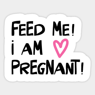 Feed Me! I am Pregnant Sticker